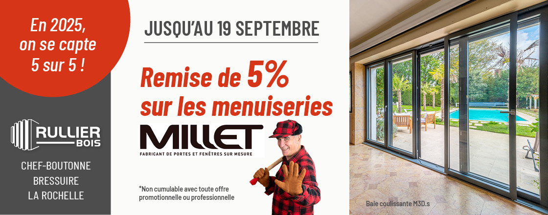 -5% sur les menuiseries Millet jusqu'au 19 septembre -5% sur les menuiseries Millet jusqu'au 19 septembre